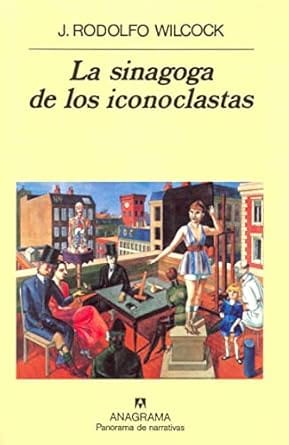La sinagoga de los iconoclastas, por J. Rodolfo Wilcock