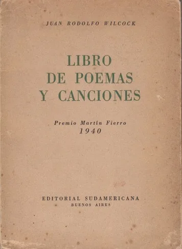 Libro de poemas y canciones, , primera recopilación de poesías de J. Rodolfo Wilcock. Recibe el Premio Martín Fierro de la Sociedad Argentina de Escritores, y luego, en marzo de 1941, también obtiene el Premio Municipal.