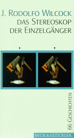 Das stereoskop der Einzelganger, von J. Rodolfo Wilcock