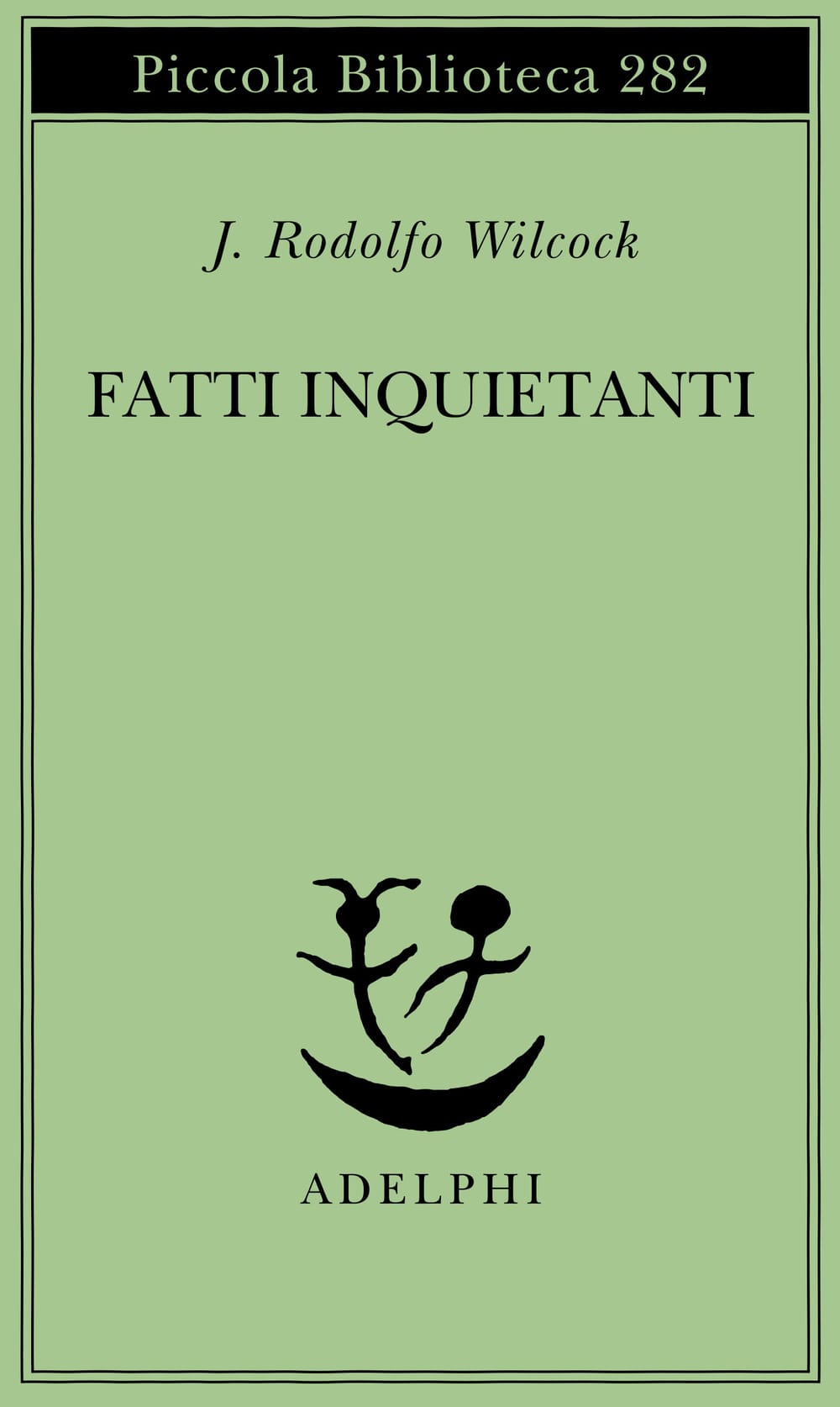 Fatti inquietanti, di J. Rodolfo Wilcock