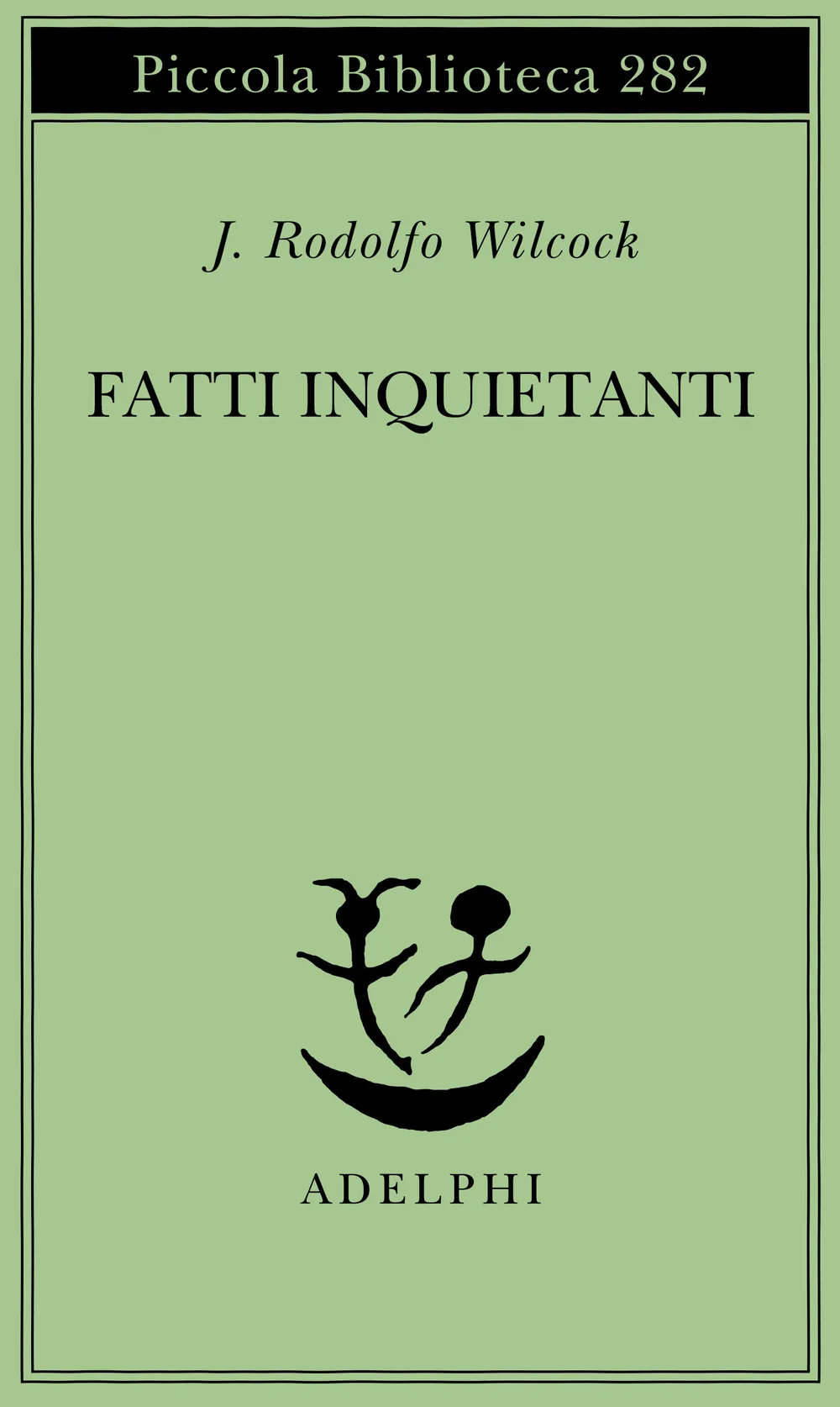 Fatti inquietanti, di J. Rodolfo Wilcock