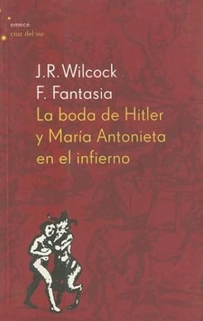 La Boda de Hitler y Maria Antonieta en el Infierno, por J. Rodolfo Wilcock