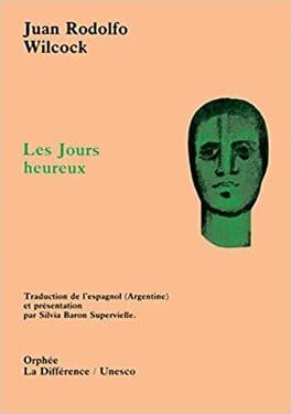 Les jours heureux, par J. Rodolfo Wilcock