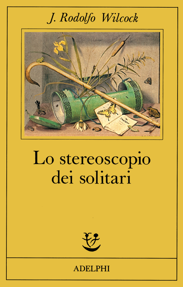 Lo stereoscopio dei solitari, di J. Rodolfo Wilcock