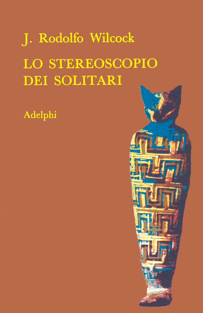 Lo stereoscopio dei solitari, di J. Rodolfo Wilcock